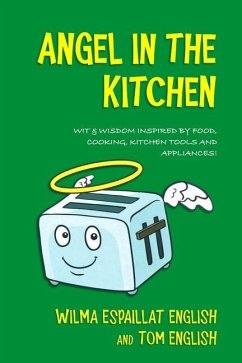 Angel in the Kitchen: Truth & Wisdom Inspired by Food, Cooking, Kitchen Tools and Appliances! - English, Tom; English, Wilma Espaillat