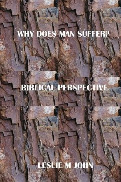 Why Does Man Suffer?: Biblical Perspective - John, Leslie M.