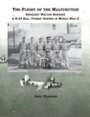 The Flight of the Malfunction: Sergeant Walter Babinski - A B-24 Ball Turret Gunner in WWII