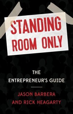 Standing Room Only: The Entrepreneur's Guide - Heagarty, Rick; Barbera, Jason
