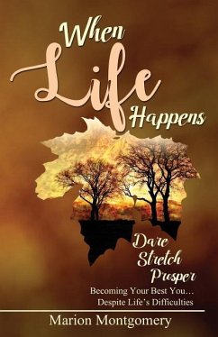 When Life Happens: Dare Stretch Prosper Becoming Your Best You...Despite Life's Difficulties - Montgomery, Marion