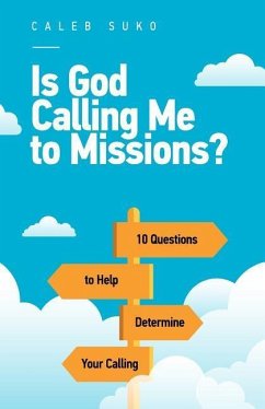 Is God Calling Me to Missions?: 10 Questions to Help Determine Your Calling - Suko, Caleb