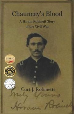 Chauncey's Blood: A Hiram Robinett Novel of the Civil War - Robinette, Curt J.