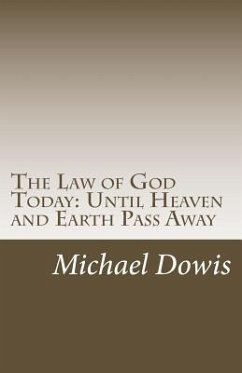 The Law of God Today: Until Heaven and Earth Pass Away - Dowis, Michael
