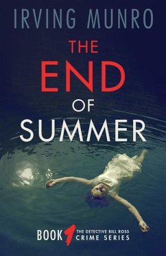 The End of Summer: Book One of the Detective Bill Ross Crime Series - Munro, Irving