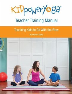 Kid Power Yoga Teacher Training Manual: Teaching Kids to Go With the Flow - Gates, Mariam