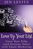 Love Up Your List: Grow Your Tribe (and Increase Sales) with Email Marketing