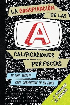 La Conspiración de las Calificaciones Perfectas: Tu Guía Secreta Para Convertirte en un Genio y Dominar el Mundo - O'Brien, Katharine F.