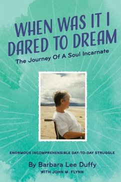 When Was it I Dared to Dream: The Journey of a soul incarnate - Flynn, John M.; Duffy, Barbara Lee