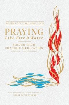 Praying like Fire and Water: Siddur with Chassidic Meditation - Sterne, Rabbi David H.