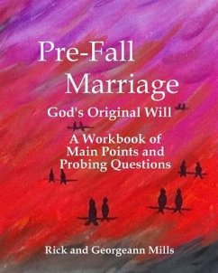 Pre-Fall Marriage God's Original Will - A Workbook of Main Points and Probing Questions - Mills, Georgeann; Mills, Rick