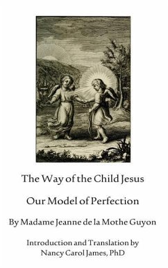 The Way Of The Child Jesus: Our Model of Perfection - Guyon, Jeanne de Le Mothe