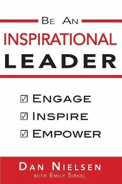 Be An Inspirational Leader: Engage, Inspire, Empower - Sirkel, Emily; Nielsen, Dan