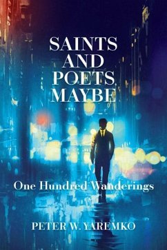 Saints and Poets, Maybe: One Hundred Wanderings - Yaremko, Peter W.