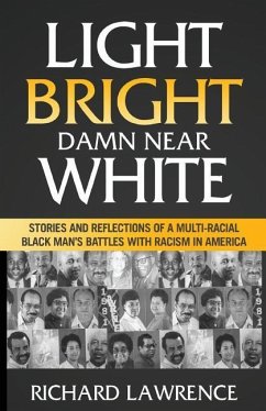 Light, Bright, Damn Near White: Stories and Reflections of a Multi-Racial Black Man's Battles with Racism in America - Lawrence, Richard