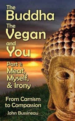 The Buddha, The Vegan, and You: Part1: Meat, Myself and Irony - Bussineau, John