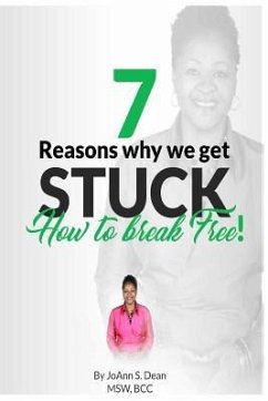 7 Reasons Why We Get Stuck: How to Break Free - Dean, Joann Smith