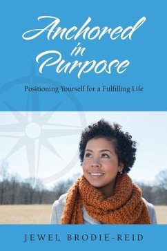 Anchored in Purpose: Positioning Yourself for a Fulfilling Life - Brodie-Reid, Jewel