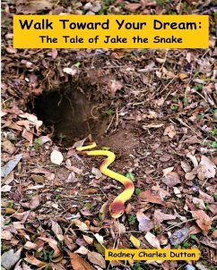Walk Toward Your Dream: The Tale of Jake the Snake - Dutton, Rodney Charles