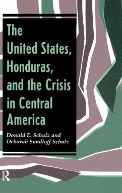 The United States, Honduras, And The Crisis In Central America - Schulz, Donald E; Schulz, Deborah Sundloff