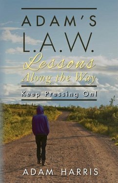 Adam's L.A.W. Lessons Along the Way: Keep Pressing On! - Harris, Adam