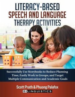 Literacy-Based Speech and Language Therapy Activities: Successfully Use Storybooks to Reduce Planning Time, Easily Work in Groups, and Target Multiple - Palafox, Phuong; Prath, Scott