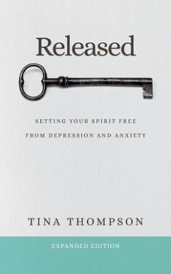 Released: Setting Your Spirit Free from Anxiety and Depression - Thompson, Tina