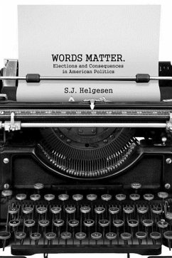 Words Matter: Elections and consequences in American politics - Helgesen, Stephan J.