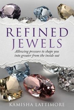 Refined Jewels: Allowing Pressure to Shape You Into Greater from The Inside Out - Lattimore, Kamisha