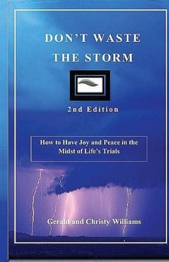 Don't Waste The Storm: How to Have Joy and Peace in the Midst of Life's Trials - Williams, Gerald &. Christy