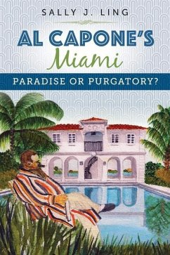Al Capone's Miami: Paradise or Purgatory? - Ling, Sally J.