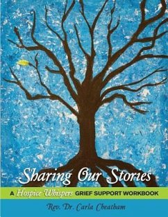 Sharing Our Stories: A Hospice Whispers Grief Support Workbook - Cheatham, Carla