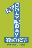 For Only One Day: How focusing on one action, for one day, can change your life