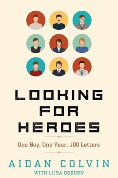 Looking for Heroes: One Boy, One Year, 100 Letters - Ogburn, Liisa S.; Colvin, Aidan A.