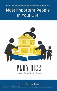 PLAY NICE in Your Sandbox at Home: How to Enjoy Peaceful Relationships with the Most Important People in Your Life - Farrel, Bill; Price Ma, Ron
