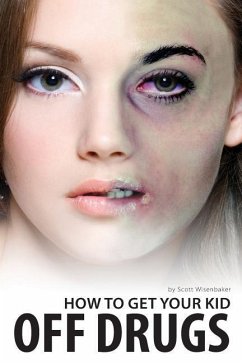 How To Get Your Kid Off Drugs - Wisenbaker, Scott T.