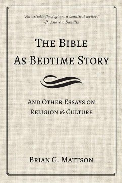 The Bible as Bedtime Story: And Other Essays on Religion and Culture - Mattson, Brian G.