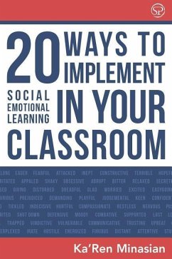 20 Ways To Implement Social Emotional Learning In Your Classroom: Implement Social-Emotional Learning in Your Classroom 20 Easy-To-Follow Steps to Boo - Minasian, Ka'ren