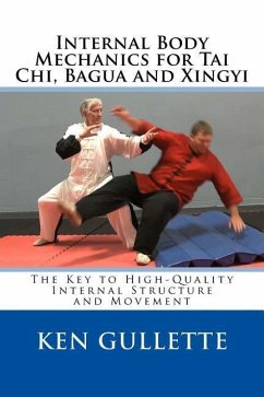 Internal Body Mechanics for Tai Chi, Bagua and Xingyi: The Key to High-Quality Internal Structure and Movement - Gullette, Ken