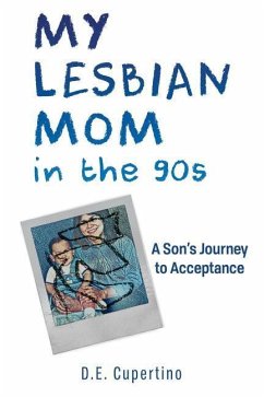 My Lesbian Mom in the 90s: A Son's Journey to Acceptance - Cupertino, D. E.