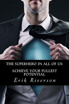 The Superhero In All Of Us: Achieve Your Fullest Potential: Strategies to Unlock Your Destiny - Riverson, Erik