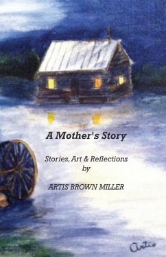 A Mother's Story: Stories, Art & Reflections - Miller, Artis Brown