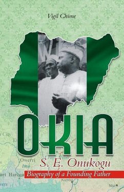 OKIA - S.E. Onukogu: Biography of a Founding Father - Chime, Vigil C.