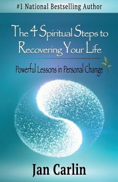 The 4 Spiritual Steps to Recovering Your Life: Powerful Lessons in Personal Change - Carlin, Jan