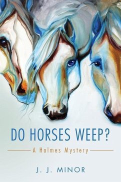 Do Horses Weep?: A Holmes Mystery - Minor, J. J.