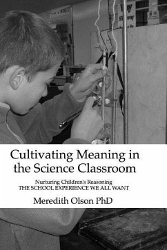 Cultivating Meaning in the Science Classroom: Nurturing Children's Reasoning THE SCHOOL EXPERIENCE WE ALL WANT - Olson Ph. D., Meredith