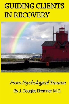 Guiding Clients in Recovery from Psychological Trauma - Bremner M. D., J. Douglas