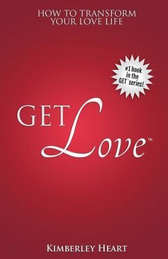 Get Love: How to Transform Your Love Life - Heart, Kimberley
