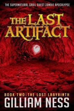 The Last Artifact - Book Two - The Lost Labyrinth: The Supernatural Grail Quest Zombie Apocalypse - Ness, Gilliam