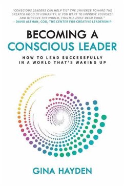 Becoming A Conscious Leader: How To Lead Successfully In A World That's Waking Up - Hayden, Gina